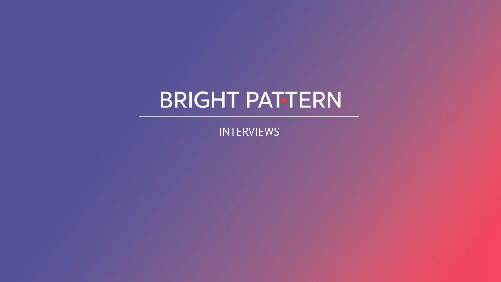 Executive Interview with Ted Hunting, Senior Vice President of Marketing, Bright Pattern